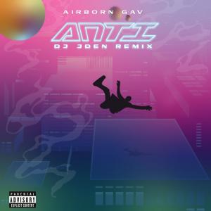 Listen to Anti (Dj JDen Remix - Radio Edit) song with lyrics from Airborn Gav