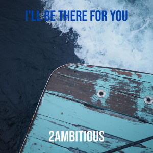 2AMBITIOUS的专辑I'll Be There for You (Explicit)