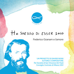 Ho smesso di esser solo (Federico Ozanam e l'amore) dari Davide Rossi