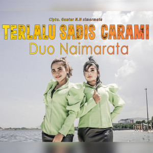ดาวน์โหลดและฟังเพลง Terlalu Sadis Carami พร้อมเนื้อเพลงจาก Duo Naimarata