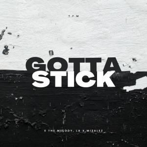 ดาวน์โหลดและฟังเพลง Gotta Stick (feat. Mizalez & La X) (Explicit) พร้อมเนื้อเพลงจาก E The Melody