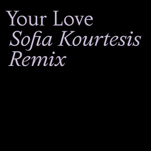 收聽Tourist的Your Love (Sofia Kourtesis Remix)歌詞歌曲