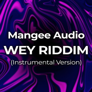 Dengarkan lagu Wey Riddim (Instrumental Version) nyanyian Mangee Audio dengan lirik