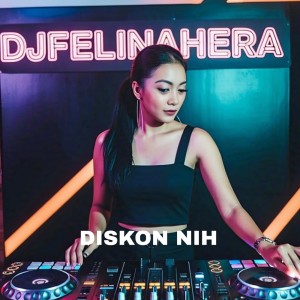 ดาวน์โหลดและฟังเพลง Diskon Nih พร้อมเนื้อเพลงจาก DJ Felina Hera