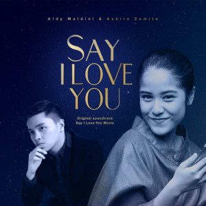 ดาวน์โหลดและฟังเพลง Say I Love You พร้อมเนื้อเพลงจาก Aldy Maldini