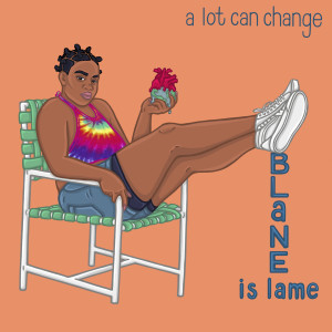 Dengarkan A Lot Can Change lagu dari Blane Is Lame dengan lirik