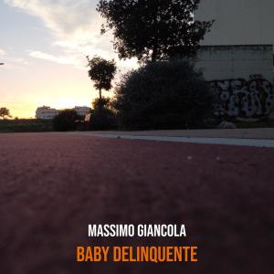 ดาวน์โหลดและฟังเพลง Baby delinquente พร้อมเนื้อเพลงจาก Massimo Giancola
