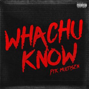 收聽FlexTheKidd的Whachu Know (feat. Multiszn) (Explicit)歌詞歌曲