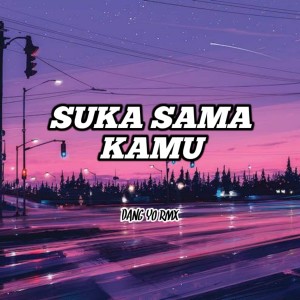 Dengarkan Suka Sama Kamu lagu dari DANG YO RMX dengan lirik
