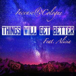 收聽Incense的Things Will Get Better (feat. Alicia)歌詞歌曲
