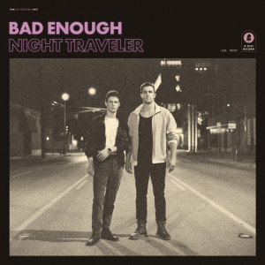 Listen to Bad Enough song with lyrics from NIGHT TRAVELER
