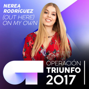 收聽Nerea Rodríguez的(Out Here) On My Own (Operación Triunfo 2017)歌詞歌曲