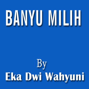收听Eka Dwi Wahyuni的Banyu Milih (Karaoke Version)歌词歌曲