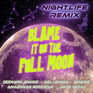 收聽DeShawn Jenkins的Blame It On The Full Moon (NIGHTLIFE REMIX|Explicit)歌詞歌曲