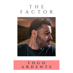 收聽The Factor的Fogo Ardente歌詞歌曲