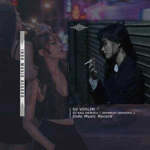 ดาวน์โหลดและฟังเพลง DJ KAU DEWIKU ( SEPARUH NAFASKU ) พร้อมเนื้อเพลงจาก DJ Violin