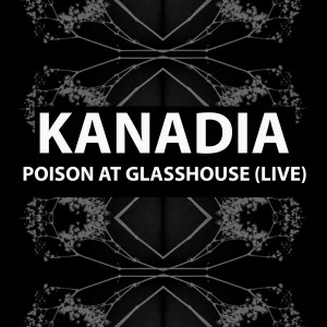 Dengarkan lagu Poison at Glasshouse (Live) nyanyian Kanadia dengan lirik