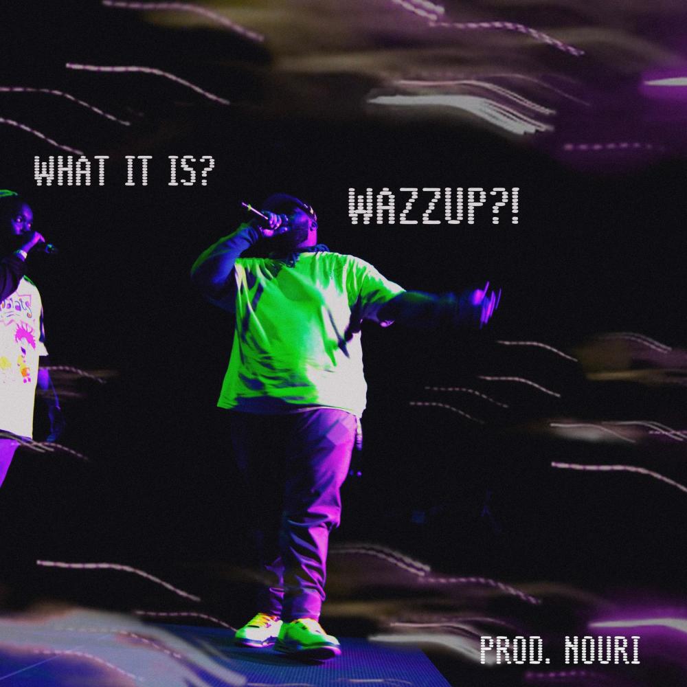 WHAT IT IS? WAZZUP?! (Explicit)
