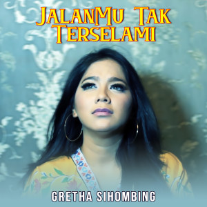 Listen to JalanMu Tak Terselami song with lyrics from Gretha Sihombing