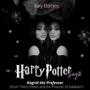 ดาวน์โหลดและฟังเพลง Hagrid the Professor (From "Harry Potter and the Prisoner of Azkaban") พร้อมเนื้อเพลงจาก Ilary Barnes