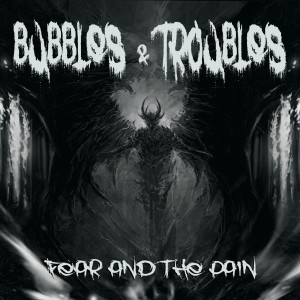 Bubbles的專輯Fear and the Pain