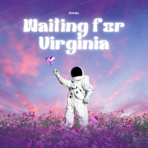 ดาวน์โหลดและฟังเพลง Waiting for Virginia พร้อมเนื้อเพลงจาก DRINKS