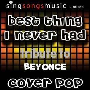 收聽Cover Pop的Best Thing I Never Had (Tribute to Beyonce)歌詞歌曲