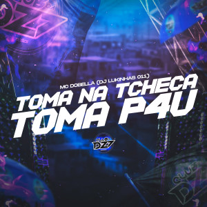 Listen to TOMA NA TCHECA TOMA P4U (Explicit) song with lyrics from DJ Lukinhas 011