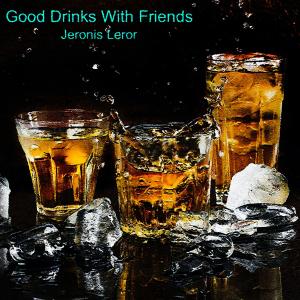 ดาวน์โหลดและฟังเพลง Good Drinks With Friends พร้อมเนื้อเพลงจาก Jeronis Leror