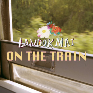 Dengarkan lagu On the Train nyanyian LANDOKMAI dengan lirik