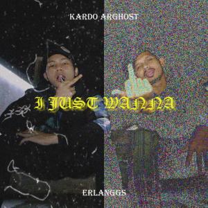 Album I Just Wanna (Explicit) oleh Kardo Arghost