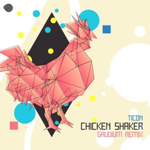 Album Chicken Shaker (Gaudium Remix) from Ticon