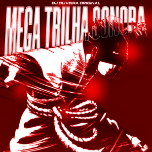 Album MEGA TRILHA SONORA (Explicit) from DJ OLIVEIRA ORIGINAL