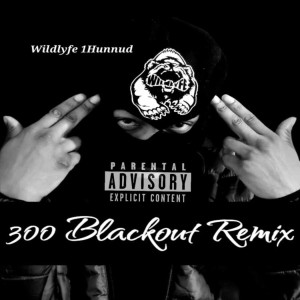 อัลบัม 300 Blackout (Remix) [Explicit] ศิลปิน Wildlyfe 1Hunnud