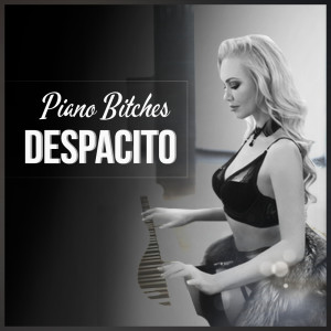 อัลบัม Despacito (Piano Version) (Explicit) ศิลปิน Piano Bitches