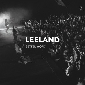 ดาวน์โหลดและฟังเพลง Better Word (Live) พร้อมเนื้อเพลงจาก Leeland