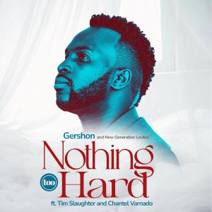 ดาวน์โหลดและฟังเพลง Nothing Too Hard (feat. Tim Slaughter & Chantel Varnado) พร้อมเนื้อเพลงจาก Gershon & New Generation Levites