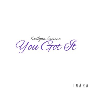 ดาวน์โหลดและฟังเพลง You Got It พร้อมเนื้อเพลงจาก Katlynn Simone