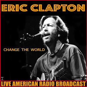 收听Eric Clapton的Change The World (Live)歌词歌曲