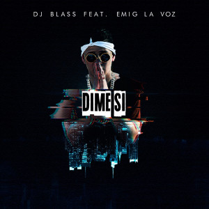 Listen to Dime Si (feat. Emig La Voz) song with lyrics from DJ Blass
