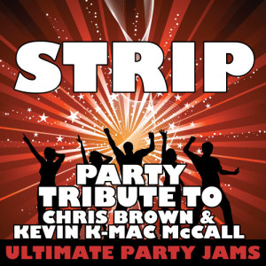 ดาวน์โหลดและฟังเพลง Strip (Party Tribute to Chris Brown & Kevin K-Mac McCall) พร้อมเนื้อเพลงจาก Ultimate Party Jams