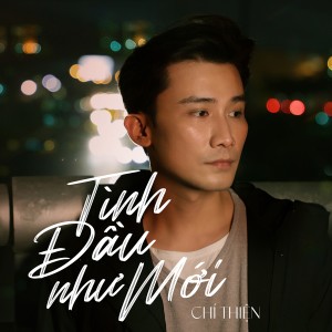 ดาวน์โหลดและฟังเพลง Tình Đầu Như Mới พร้อมเนื้อเพลงจาก Chí Thiện