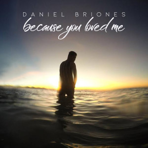 ดาวน์โหลดและฟังเพลง Because You Loved Me พร้อมเนื้อเพลงจาก Daniel Briones