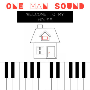 One Man Sound的專輯Welcome To My House