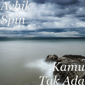 Listen to Kamu Tak Ada song with lyrics from Achik Spin