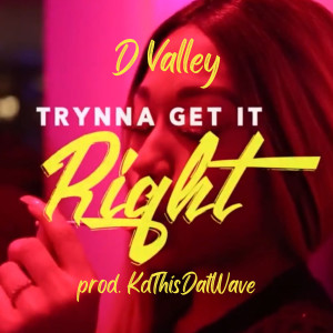 Listen to Trynna Get It Right (Explicit) song with lyrics from D Valley