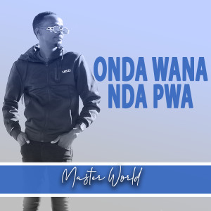 Listen to Onda Wana Nda Pwa song with lyrics from Master World