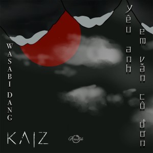 Album Yêu Anh Em Vẫn Cô Đơn (Kaiz Remix) from Wasabi Dang