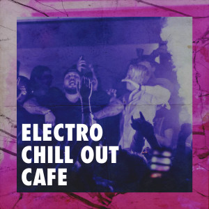 The Best Of Chill Out Lounge的專輯Electro Chill Out Cafe
