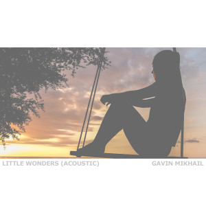 收聽Gavin Mikhail的Little Wonders (Acoustic)歌詞歌曲